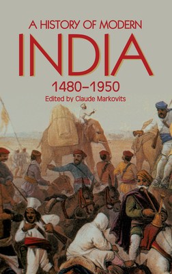 A History of Modern India 1480-1950 - Markovits, Claude (Editor)