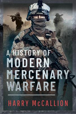 A History of Modern Mercenary Warfare - McCallion, Harry