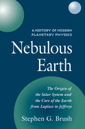 A History of Modern Planetary Physics: Volume 1, The Origin of the Solar System and the Core of the Earth from LaPlace to Jeffreys: Nebulous Earth