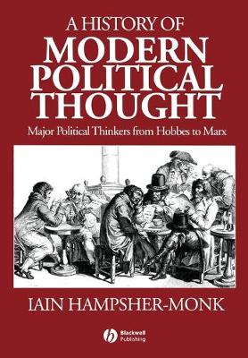 A History of Modern Political Thought: Major Political Thinkers from Hobbes to Marx - Hampsher-Monk, Iain