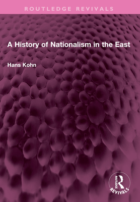 A History of Nationalism in the East - Kohn, Hans