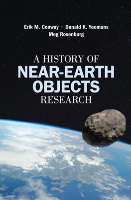 A History of Near-Earth Objects Research - Rosenburg, Meg, and Conway, Erik M, and Yeomans, Donald K