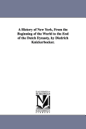 A History of New York, from the Beginning of the World to the End of the Dutch Dynasty