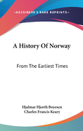 A History Of Norway: From The Earliest Times