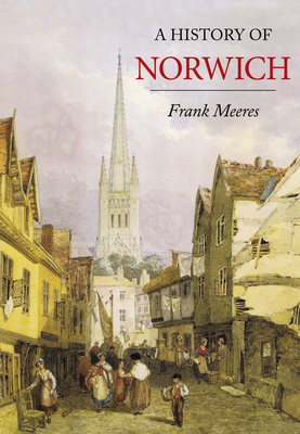 A History of Norwich - Meeres, Frank