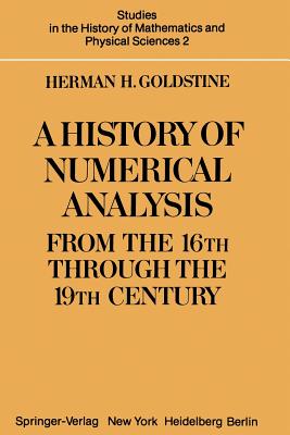 A History of Numerical Analysis from the 16th Through the 19th Century - Goldstine, H H