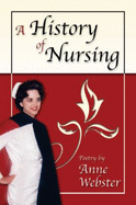 A History of Nursing: Poetry by Anne Webster