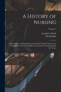 A History of Nursing; the Evolution of Nursing Systems From the Earliest Times to the Foundation of the First English and American Training Schools for Nurses; Volume 3