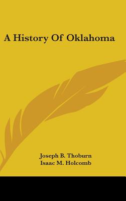 A History Of Oklahoma - Thoburn, Joseph B, and Holcomb, Isaac M