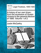 A History of Our Own Times from the Accession of Queen Victoria to the General Election of 1880