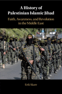 A History of Palestinian Islamic Jihad: Faith, Awareness, and Revolution in the Middle East