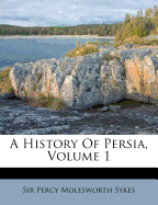 A History of Persia, Volume 1