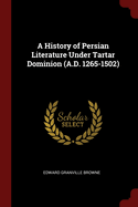 A History of Persian Literature Under Tartar Dominion (A.D. 1265-1502)