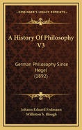 A History of Philosophy V3: German Philosophy Since Hegel (1892)