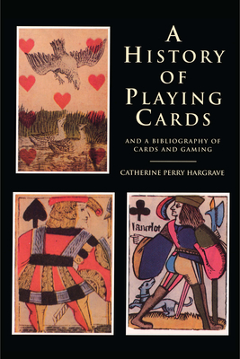 A History of Playing Cards and a Bibliography of Cards and Gaming - Hargrave, Catherine Perry