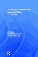 A History of Police and  Masculinities, 1700-2010