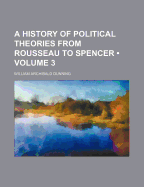 A History of Political Theories from Rousseau to Spencer; Volume 3