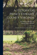 A History of Prince Edward County Virginia: From its Formation in 1753 to the Present