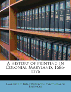 A History of Printing in Colonial Maryland, 1686-1776