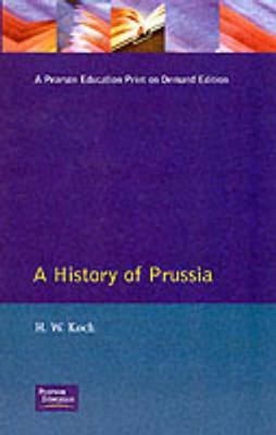 A History of Prussia - Koch, H W, Professor