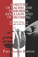 A History of Racism and Terrorism, Rebellion and Overcoming: The Faith, Power and Struggle of the People