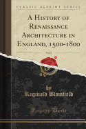 A History of Renaissance Architecture in England, 1500-1800, Vol. 2 (Classic Reprint)