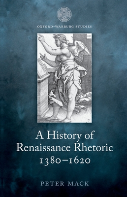 A History of Renaissance Rhetoric 1380-1620 - Mack, Peter