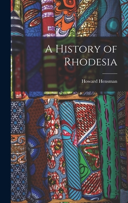 A History of Rhodesia - Hensman, Howard