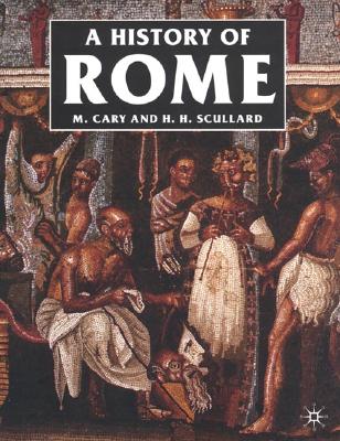 A History of Rome: Down to the Reign of Constantine - Cary, M, and Scullard, H H