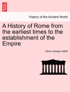 A History of Rome from the Earliest Times to the Establishment of the Empire, Volume 2