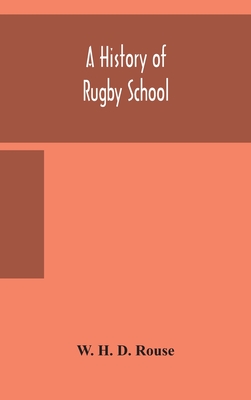 A history of Rugby School - H D Rouse, W