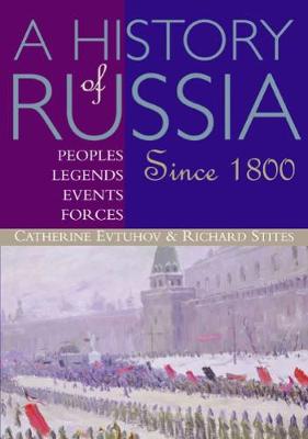 A History of Russia: Peoples, Legends, Events, Forces: Since 1800 - Stites, Richard