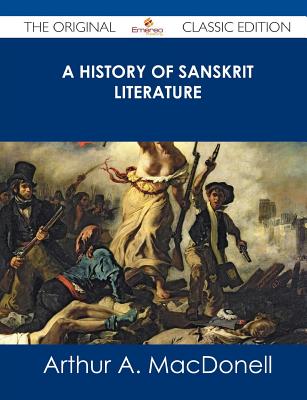 A History of Sanskrit Literature - The Original Classic Edition - Macdonell, Arthur a