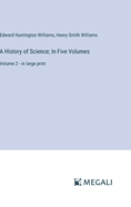 A History of Science; In Five Volumes: Volume 2 - in large print