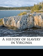 A History of Slavery in Virginia; Volume 24