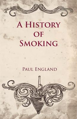 A History of Smoking - England, Paul