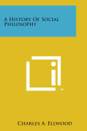 A History of Social Philosophy - Ellwood, Charles a