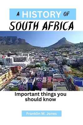 A History of South Africa: Important things you should know - Jones, Franklin M