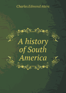 A History of South America