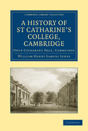 A History of St Catharine's College, Cambridge: Once Catharine Hall, Cambridge