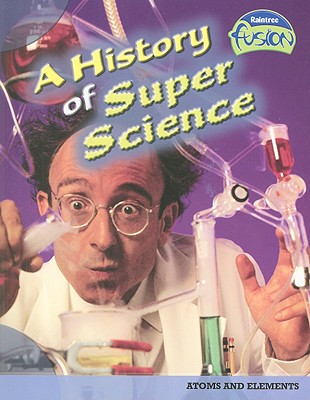 A History of Super Science: Atoms and Elements - Solway, Andrew