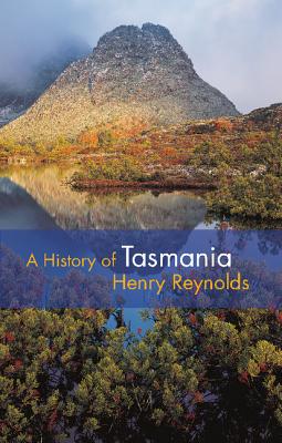 A History of Tasmania - Reynolds, Henry
