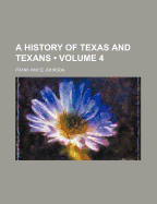 A History of Texas and Texans; Volume 4