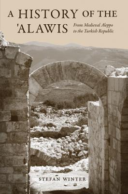 A History of the 'Alawis: From Medieval Aleppo to the Turkish Republic - Winter, Stefan