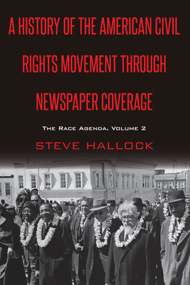 A History of the American Civil Rights Movement Through Newspaper Coverage: The Race Agenda, Volume 2 - Copeland, David (Editor), and Hallock, Steve
