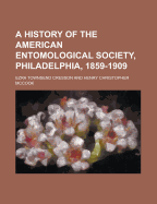 A History of the American Entomological Society, Philadelphia, 1859-1909