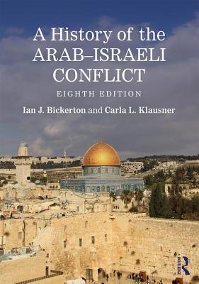 A History of the Arab-Israeli Conflict: Eighth Edition - Bickerton, Ian J., and Klausner, Carla L.