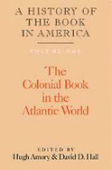 A History of the Book in America: Volume 1, the Colonial Book in the Atlantic World