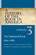 A History of the Book in America: Volume 3: The Industrial Book, 1840-1880