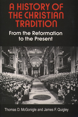 A History of the Christian Tradition, Vol. II: From the Reformation to the Present - McGonigle, Thomas D, and Quigley, James F